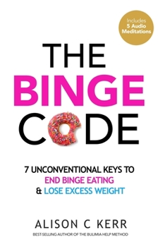Paperback The Binge Code: 7 Unconventional Keys to End Binge Eating & Lose Excess Weight Book