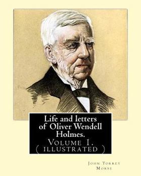 Paperback Life and letters of Oliver Wendell Holmes. By: John T. Morse (1840-1937) was an American historian and biographer.: Volume 1.( illustrated).Oliver Wen Book