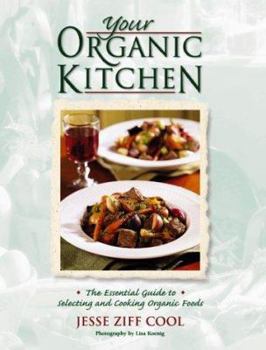 Hardcover Your Organic Kitchen: The Essential Guide to Selecting and Cooking Organic Foods with Over 160 Recipes Book