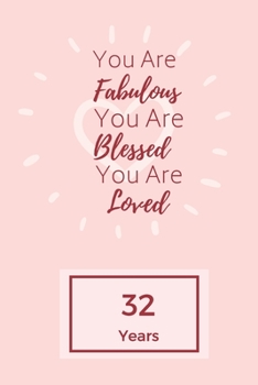 Paperback You Are Fabulous Blessed And Loved: Lined Journal / Notebook - Rose 32nd Birthday Gift For Women - Happy 32nd Birthday!: Paperback Bucket List Journal Book