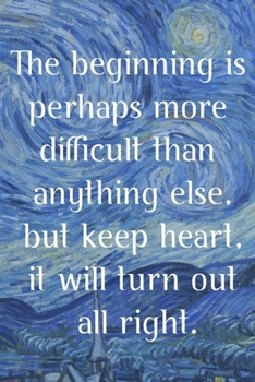 Paperback The beginning is perhaps more difficult than anything else, but keep heart, it will turn out all right.: Van Gogh Notebook Journal Composition Blank L Book