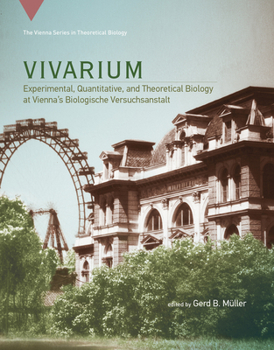 Vivarium: Experimental, Quantitative, and Theoretical Biology at Vienna's Biologische Versuchsanstalt - Book  of the Vienna Series in Theoretical Biology