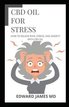 Paperback CBD Oil for Stress: How To Relieve Pain, Stress, and Anxiety with CBD Oil Book