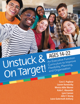 Paperback Unstuck and on Target! Ages 14-22: An Executive Function Curriculum to Support Flexibility, Planning, and Organization Book