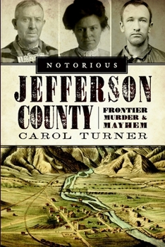 Notorious Jefferson County: Frontier Murder & Mayhem - Book  of the Murder & Mayhem