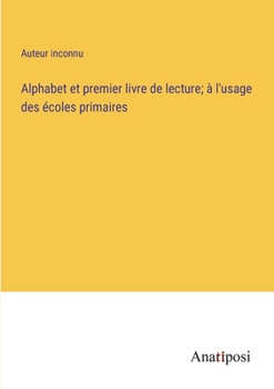 Paperback Alphabet et premier livre de lecture; à l'usage des écoles primaires [French] Book