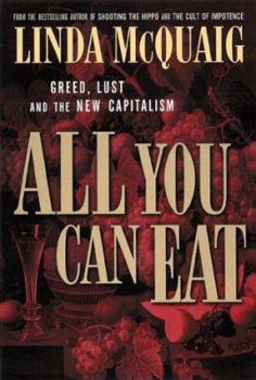 Hardcover All You Can Eat: Greed, Lust and the New Capitalism Book