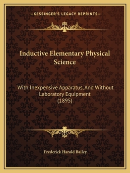 Paperback Inductive Elementary Physical Science: With Inexpensive Apparatus, And Without Laboratory Equipment (1895) Book