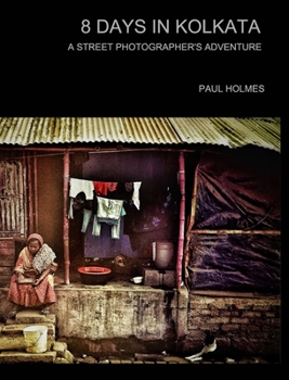 Hardcover 8 days in kolkata: A street photographer's adventure Book
