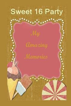 Paperback Sweet 16 Party: My Amazing Memories Book