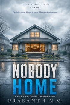 NOBODY HOME ( BOOK ONE OF THE EMPTY HOUSE CASES): The lights are on. Dinner is warm. The entire family is gone. (A Police Procedural Horror Novel)