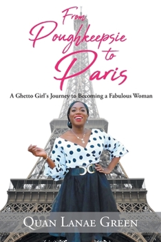 From Poughkeepsie to Paris: A Ghetto Girl's Journey to Becoming a Fabulous Woman