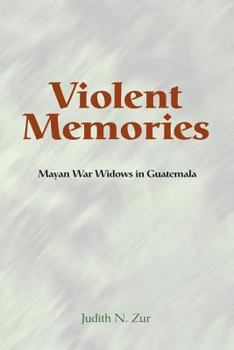 Paperback Violent Memories: Mayan War Widows in Guatemala Book
