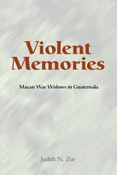 Paperback Violent Memories: Mayan War Widows In Guatemala Book