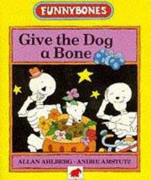Paperback Give the Dog a Bone (Funnybones) Book