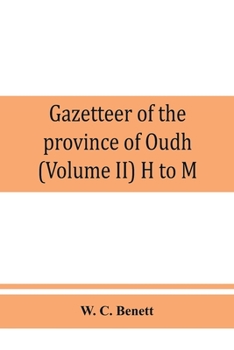 Gazetteer of the province of Oudh (Volume II) H to M