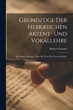 Grundzüge der hebræischen Akzent- und Vokallehre: Mit einem Anhange: Ueber die Form des Namens Jahwæ.