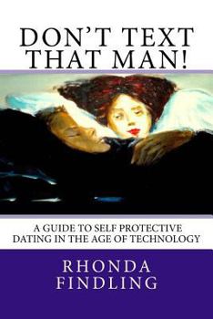 Paperback Don't Text That Man! A Guide To Self Protective Dating in the Age of Technology Book