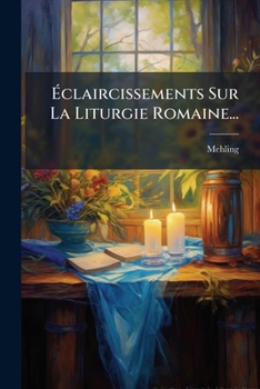 Paperback Éclaircissements Sur La Liturgie Romaine... [French] Book