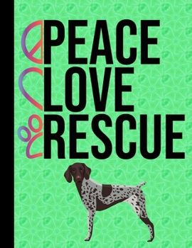 Peace Love Rescue: Appointment Book Daily Planner Hourly Schedule Organizer Personal Or Professional Use 52 Weeks German Shorthaired Pointer Rescue Dog Green Cover