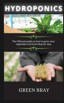 Hardcover Hydroponics: The Ultimate guide on how to grow your vegetables and fruits Step-by-step Book