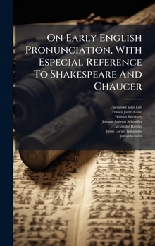 Hardcover On Early English Pronunciation, With Especial Reference To Shakespeare And Chaucer Book