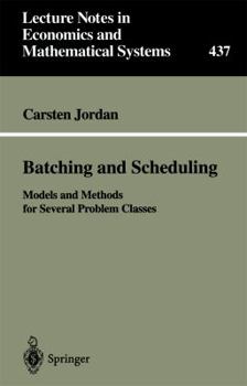Batching and Scheduling: Models and Methods for Several Problem Classes