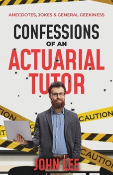 Paperback Confessions of an Actuarial Tutor: Anecdotes, Jokes & General Geekiness Book