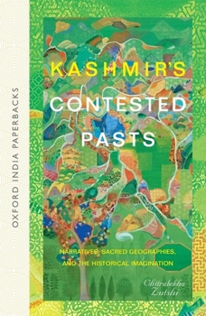 Paperback Kashmir's Contested Pasts: Narratives, Sacred Geographies, and the Historical Imagination Book