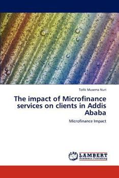 Paperback The impact of Microfinance services on clients in Addis Ababa Book