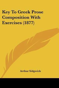 Key to Greek Prose Composition, With Exercises