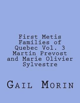First Metis Families of Quebec Vol. 3 Martin Prevost and Marie Olivier Sylvestre