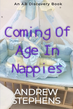 Paperback Coming Of Age In Nappies: An ABDL/TBDL/Sissy Baby collection Book