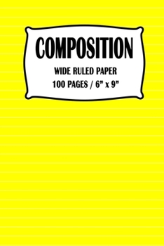 Paperback Composition Wide Ruled Paper Notebook: Yellow Cover 100 pages 6 x 9 inch Book