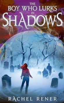 The Boy Who Lurks in Shadows - Book #2 of the Bone Whisperer Chronicles