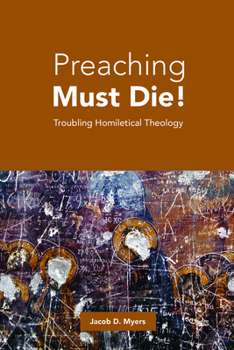 Paperback Preaching Must Die!: Troubling Homiletical Theology Book