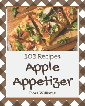 Paperback 303 Apple Appetizer Recipes: The Best-ever of Apple Appetizer Cookbook Book