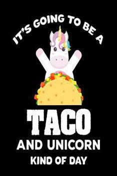 Paperback It's Going To Be A Taco And Unicorn Kind Of Day: Funny Mexican Food Lover Gift Notebook Book