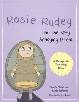 Paperback Rosie Rudey and the Very Annoying Parent: A Story about a Prickly Child Who Is Scared of Getting Close Book