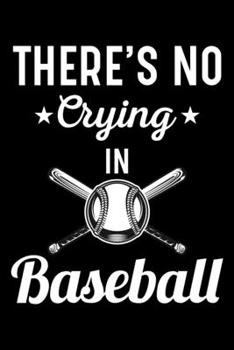 THERE'S NO CRYING IN BASEBALL: A   Journal, Notepad, or Diary to write down your thoughts. - 120 Page - 6x9 -   College Ruled Journal - Writing Book, Personal Writing Space, Doodle, Note,   Sketchpad