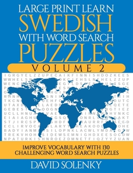 Paperback Large Print Learn Swedish with Word Search Puzzles Volume 2: Learn Swedish Language Vocabulary with 130 Challenging Bilingual Word Find Puzzles for Al [Large Print] Book