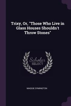 Paperback Trixy, Or, "Those Who Live in Glass Houses Shouldn't Throw Stones" Book