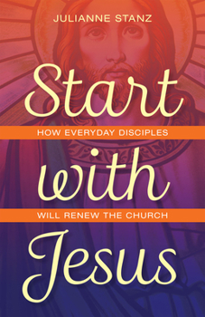 Paperback Start with Jesus: How Everyday Disciples Will Renew the Church Book