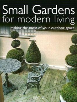 Small Gardens for Modern Living: Making the Most of Your Outdoor Space