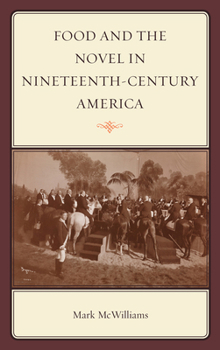 Food and the Novel in Nineteenth-Century America - Book  of the Rowman & Littlefield Studies in Food and Gastronomy