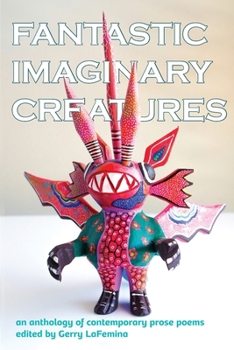 Paperback Fantastic Imaginary Creatures: An Anthology of Contemporary Prose Poems Book