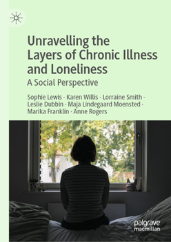 Hardcover Unravelling the Layers of Chronic Illness and Loneliness: A Social Perspective Book