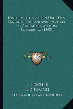 Paperback Historische Notizen Uber Den Zustand Der Landwirthschaft Im Grossherzogthum Luxemburg (1863) [German] Book