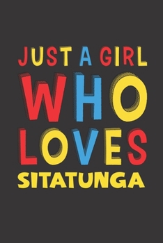 Just A Girl Who Loves Sitatunga: A Nice Gift Idea For Sitatunga Lovers Girl Women Gifts Journal Lined Notebook 6x9 120 Pages