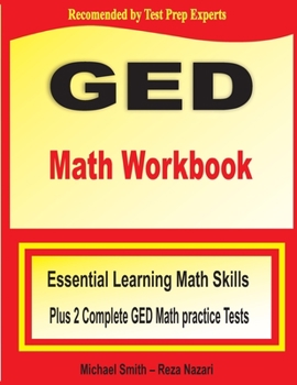GED Math Workbook : Essential Learning Math Skills Plus Two Complete GED Math Practice Tests
